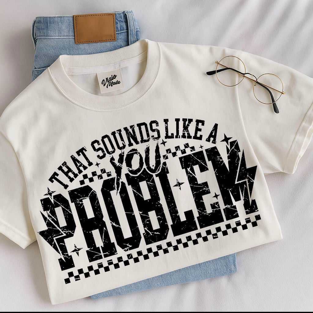 You Problem T-Shirt