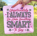 I Always Have Something Smart T-Shirt